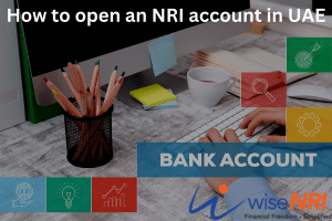 How to open an NRI account in UAE: All you need to know- WiseNRI